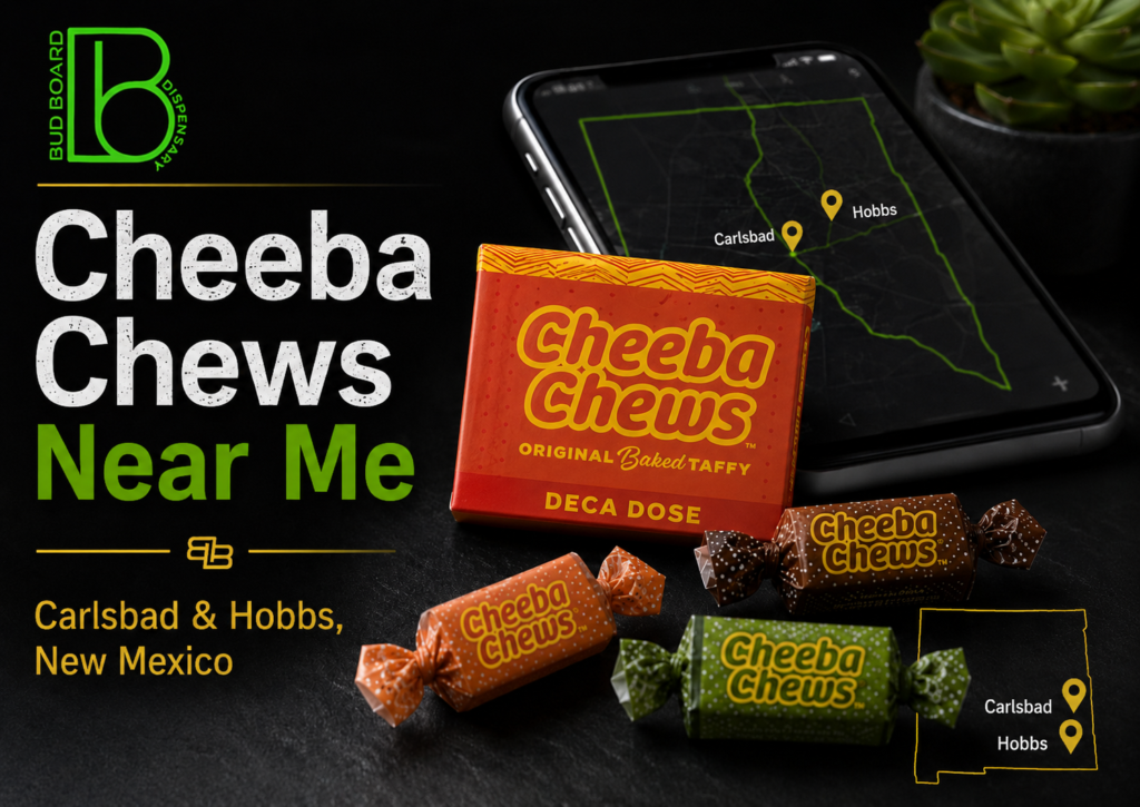 Cheeba Chews near me guide for Bud Board shoppers in Carlsbad and Hobbs New Mexico